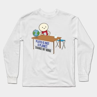 Pluto is not a planet change my mind meme funny Pluto Joke Design Long Sleeve T-Shirt